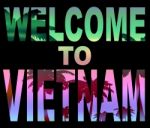 Welcome To Vietnam Means Greeting Arrival And Holiday Stock Photo