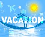 Vacation Travel Indicates Holiday Trips And Getaway Stock Photo