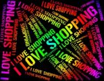 I Love Shopping Represents Commercial Activity And Affection Stock Photo