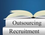 Outsource Recruitment Shows Independent Contractor And Contracting Stock Photo