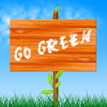 Go Green Indicates Earth Day And Eco Friendly Stock Photo