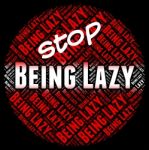 Stop Being Lazy Represents Warning Sign And Caution Stock Photo