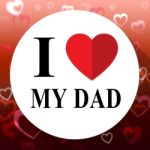 Love My Dad Represents Amazing Wonderful Father Stock Photo