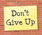 Don't Give Up Indicates Encouragement Motivation And Succeed Stock Photo