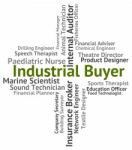 Industrial Buyer Indicates Word Industrialized And Industries Stock Photo