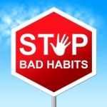 Stop Bad Habits Shows Warning Sign And Danger Stock Photo