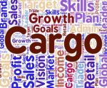 Cargo Word Indicates Freight Deliveries And Consignment Stock Photo