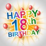 Happy Birthday Means Congratulations Greetings And Eighteenth Stock Photo