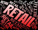 Retail Word Indicating Selling Consumerism And Marketing Stock Photo