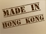 Hong Kong Made Represents Trade Manufacturing And Manufacturer Stock Photo