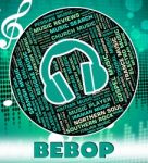 Bebop Music Indicates Sound Tracks And Acoustic Stock Photo