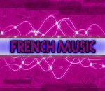 French Music Represents Sound Tracks And Audio Stock Photo