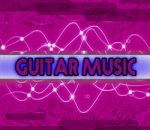 Guitar Music Shows Sound Track And Audio Stock Photo