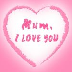 Mum Love Means Heart Tenderness And Ma Stock Photo