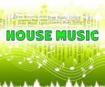 House Music Indicates Sound Track And Acoustic Stock Photo