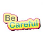 Be Careful Text Design On White Background Isolate  Illustration Eps 10 Stock Photo