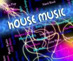 House Music Represents Sound Tracks And Acoustic Stock Photo