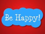 Be Happy Indicates Positive Joyful And Advertisement Stock Photo