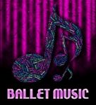 Ballet Music Represents Sound Tracks And Ballerina Stock Photo