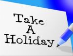 Take A Holiday Represents Go On Leave And Communicate Stock Photo