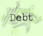 Debt Word Shows Financial Obligation And Finance Stock Photo