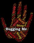 Stop Bugging Me Means Warning Sign And Annoy Stock Photo