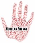 Stop Nuclear Energy Indicates Power Source And Atom Stock Photo