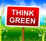 Think Green Shows Earth Day And About Stock Photo