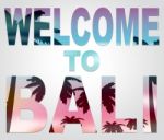 Welcome To Bali Means Holidays Arrival And Greetings Stock Photo