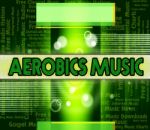 Aerobics Music Indicates Sound Tracks And Acoustic Stock Photo