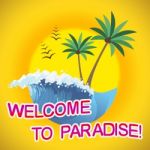 Welcome To Paradise Representing Idyllic Holiday And Beach Stock Photo