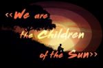 We Are The Children Of The Sun Stock Photo