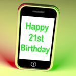 Happy 21st Birthday Smartphone Shows Congratulating On Twenty-on Stock Photo