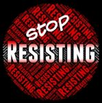 Stop Resisting Represents Danger Stopping And Restriction Stock Photo