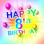 Happy Birthday Represents Eight Congratulating And Celebration Stock Photo