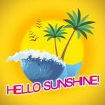 Hello Sunshine Shows Summertime Holiday Sunny Vacation Stock Photo