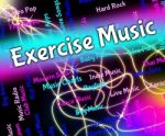 Exercise Music Indicates Work Out And Exercised Stock Photo