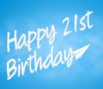 Twenty First Birthday Indicates 21st Celebration Greetings Stock Photo