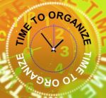 Time To Organize Indicates Organizing Organization And Structure Stock Photo