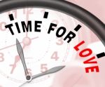 Time For Love Message Shows Romance And Feelings Stock Photo