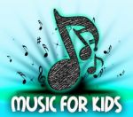 Music For Kids Represents Sound Track And Child Stock Photo