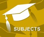 Subjects Mortarboard Means Schooling Educate And Topics Stock Photo