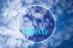 Happy It Is Finally Friday Inspiration Quote On Cloudy Blue Sky Stock Photo