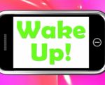 Wake Up On Phone Means Awake And Rise Stock Photo