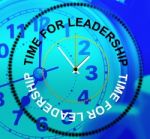 Time For Leadership Represents Influence Command And Manage Stock Photo