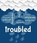 Troubled Word Shows Difficult Problematic And Hard Stock Photo