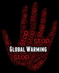 Stop Global Warming Indicates Warning Sign And Caution Stock Photo