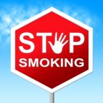 Stop Smoking Means Warning Sign And Danger Stock Photo