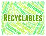 Recyclables Word Indicates Eco Friendly And Environmentally Stock Photo