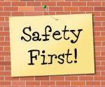 Safety First Indicates Protect Dangerous And Precaution Stock Photo